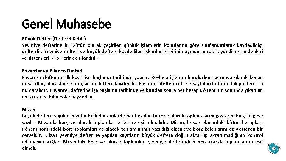 Genel Muhasebe Büyük Defter (Defter-i Kebir) Yevmiye defterine bir bütün olarak geçirilen günlük işlemlerin