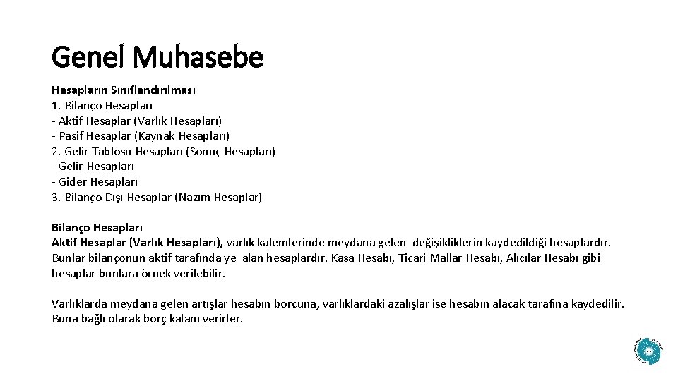 Genel Muhasebe Hesapların Sınıflandırılması 1. Bilanço Hesapları - Aktif Hesaplar (Varlık Hesapları) - Pasif