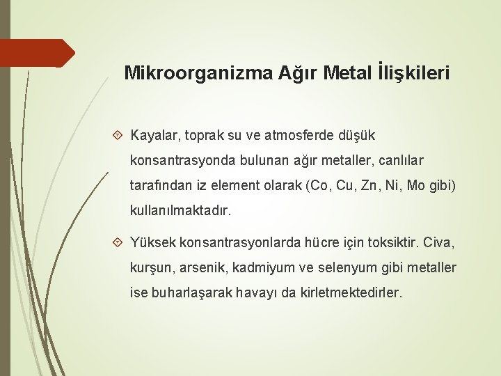 Mikroorganizma Ağır Metal İlişkileri Kayalar, toprak su ve atmosferde düşük konsantrasyonda bulunan ağır metaller,