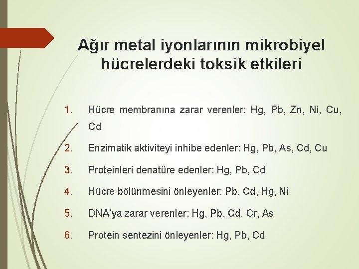 Ağır metal iyonlarının mikrobiyel hücrelerdeki toksik etkileri 1. Hücre membranına zarar verenler: Hg, Pb,