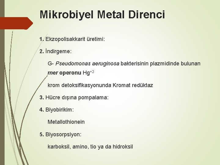 Mikrobiyel Metal Direnci 1. Ekzopolisakkarit üretimi: 2. İndirgeme: G- Pseudomonas aeruginosa bakterisinin plazmidinde bulunan