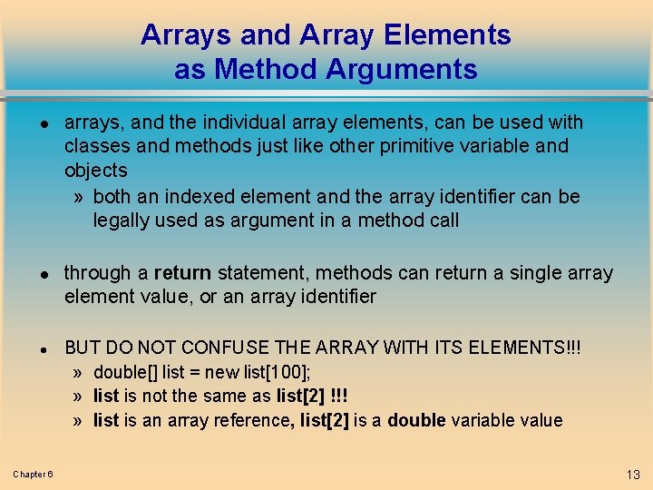 Arrays and Array Elements as Method Arguments l l l Chapter 6 arrays, and