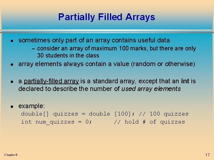 Partially Filled Arrays l sometimes only part of an array contains useful data –