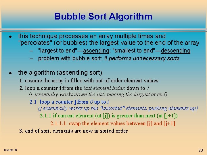 Bubble Sort Algorithm l this technique processes an array multiple times and "percolates" (or