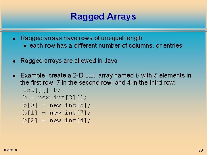 Ragged Arrays l l l Chapter 6 Ragged arrays have rows of unequal length