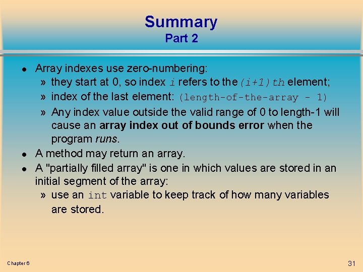 Summary Part 2 l l l Chapter 6 Array indexes use zero-numbering: » they