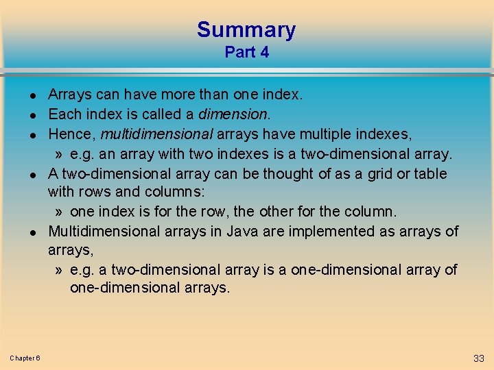 Summary Part 4 l l l Chapter 6 Arrays can have more than one
