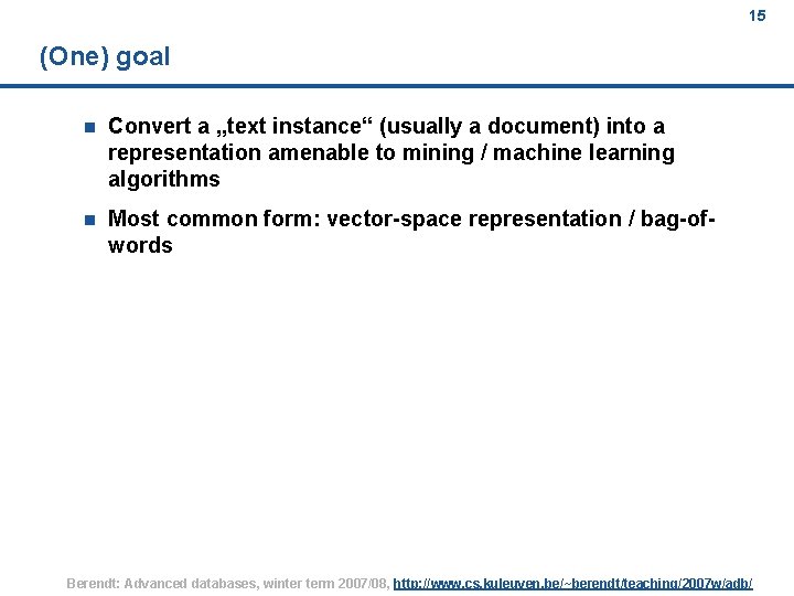 15 (One) goal n Convert a „text instance“ (usually a document) into a representation
