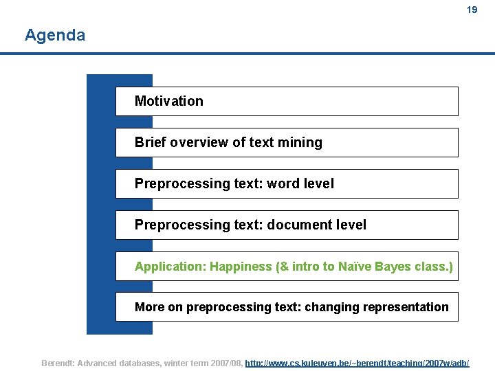 19 Agenda Motivation Brief overview of text mining Preprocessing text: word level Preprocessing text: