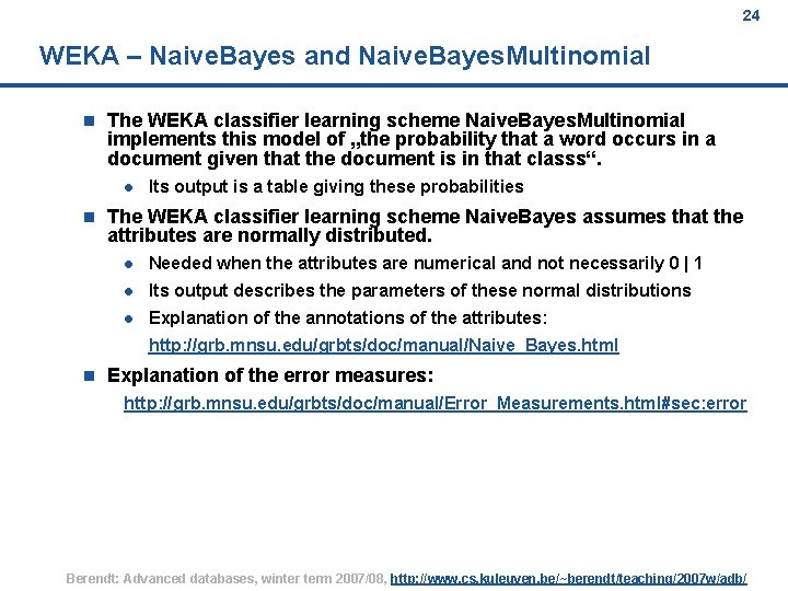 24 WEKA – Naive. Bayes and Naive. Bayes. Multinomial n The WEKA classifier learning