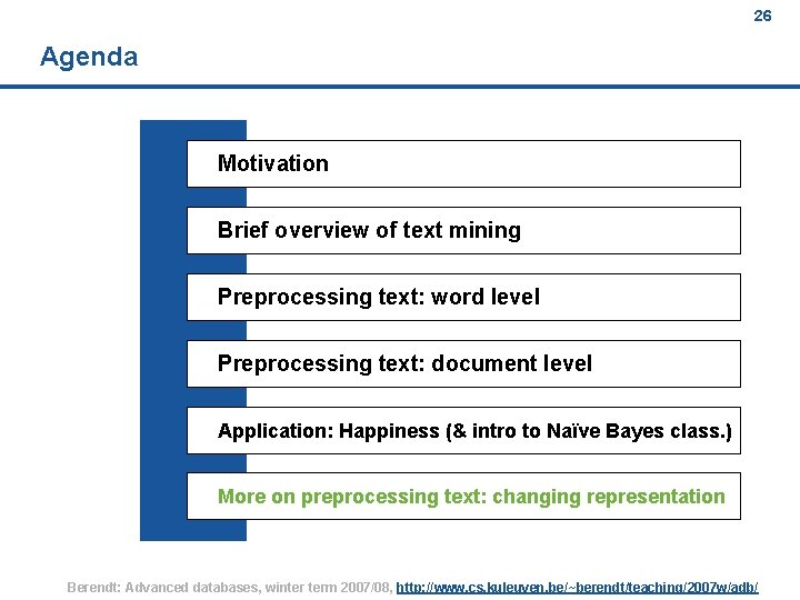 26 Agenda Motivation Brief overview of text mining Preprocessing text: word level Preprocessing text: