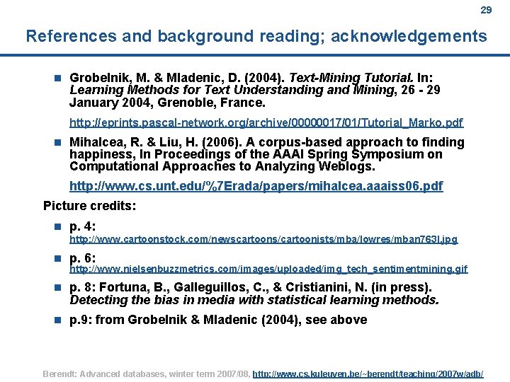 29 References and background reading; acknowledgements n Grobelnik, M. & Mladenic, D. (2004). Text-Mining