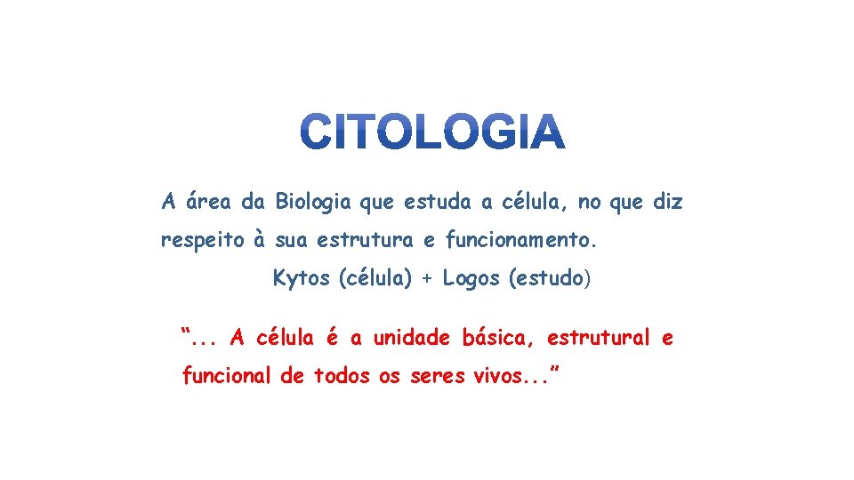 A área da Biologia que estuda a célula, no que diz respeito à sua