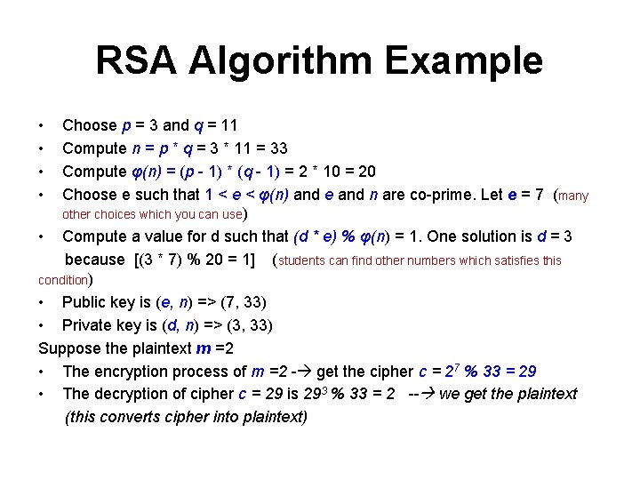 RSA Algorithm Example • • Choose p = 3 and q = 11 Compute