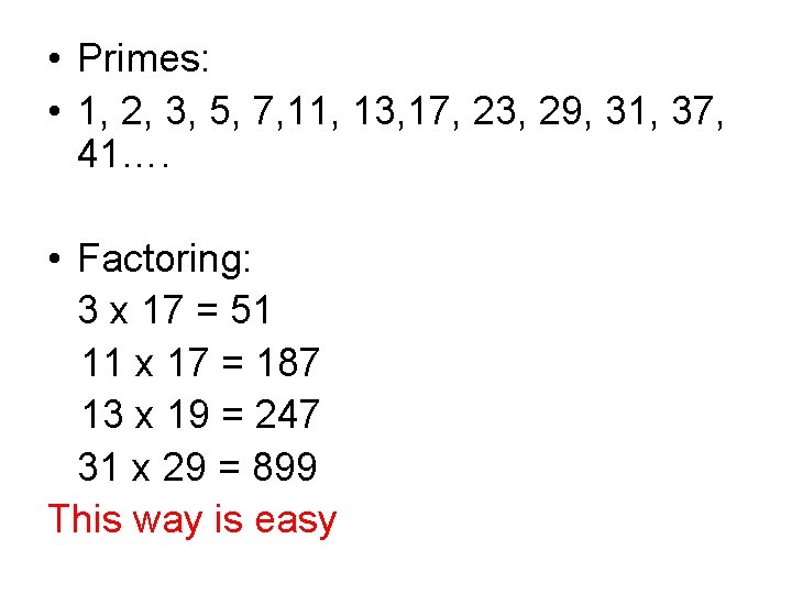  • Primes: • 1, 2, 3, 5, 7, 11, 13, 17, 23, 29,