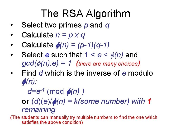 The RSA Algorithm • • • Select two primes p and q Calculate n