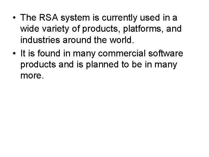  • The RSA system is currently used in a wide variety of products,