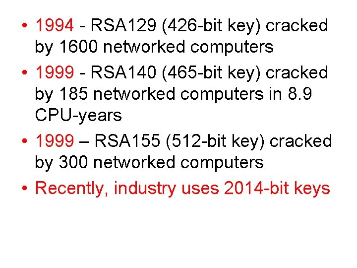  • 1994 - RSA 129 (426 -bit key) cracked by 1600 networked computers