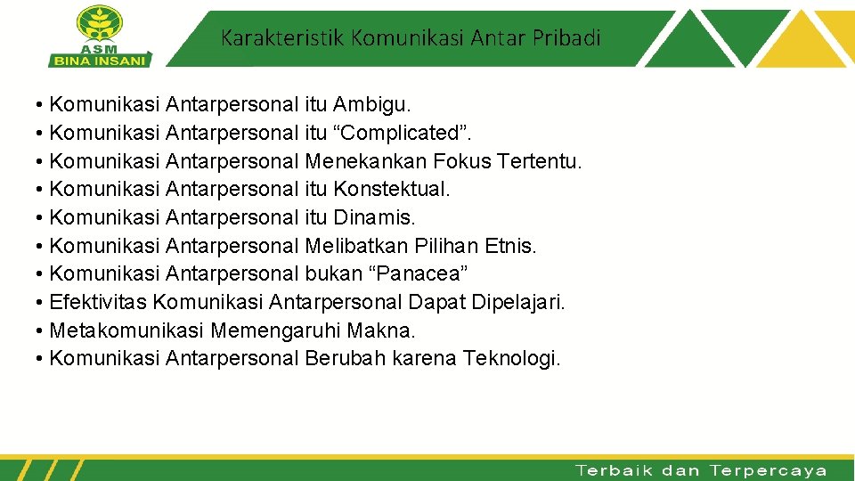 Karakteristik Komunikasi Antar Pribadi • Komunikasi Antarpersonal itu Ambigu. • Komunikasi Antarpersonal itu “Complicated”.