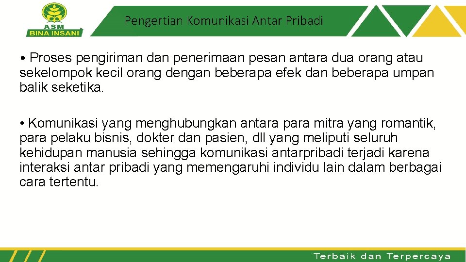 Pengertian Komunikasi Antar Pribadi • Proses pengiriman dan penerimaan pesan antara dua orang atau