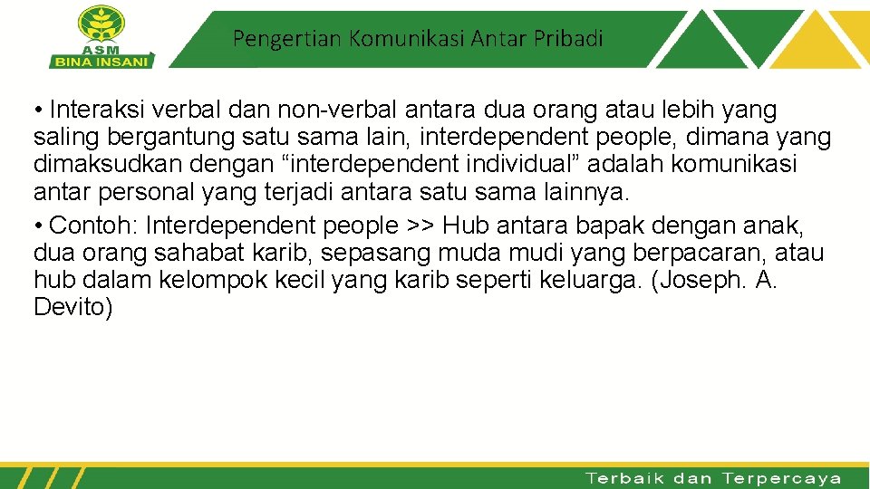 Pengertian Komunikasi Antar Pribadi • Interaksi verbal dan non-verbal antara dua orang atau lebih