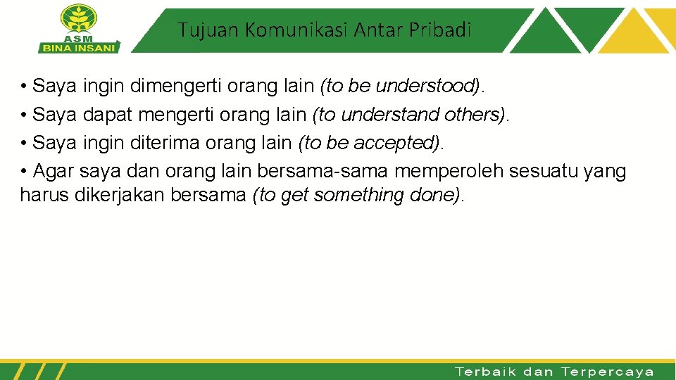 Tujuan Komunikasi Antar Pribadi • Saya ingin dimengerti orang lain (to be understood). •