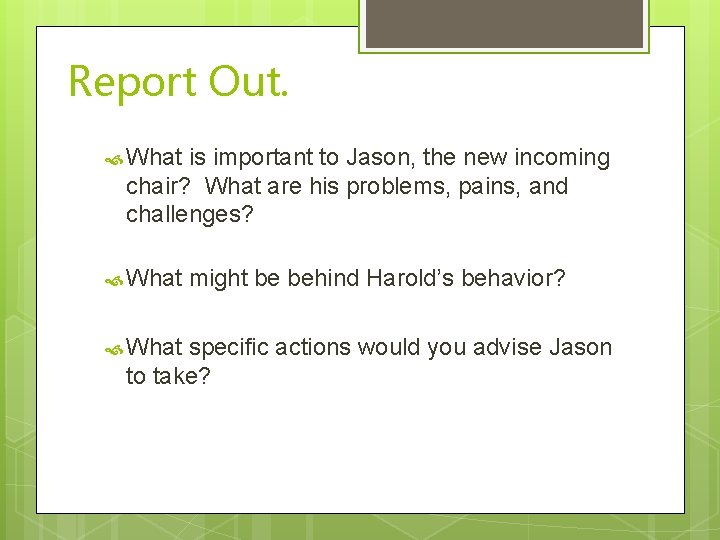 Report Out. What is important to Jason, the new incoming chair? What are his