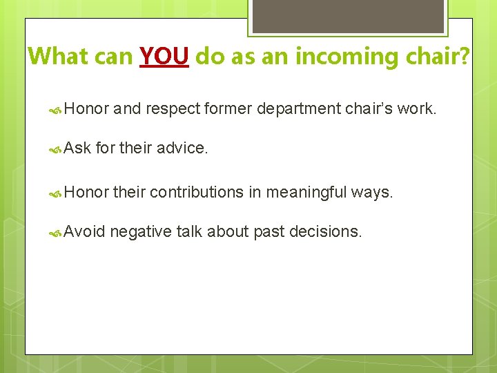 What can YOU do as an incoming chair? Honor Ask and respect former department