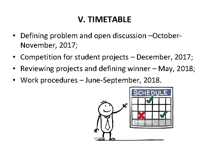 V. TIMETABLE • Defining problem and open discussion –October. November, 2017; • Competition for