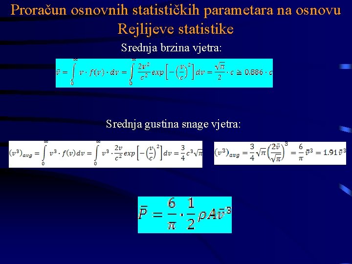 Proračun osnovnih statističkih parametara na osnovu Rejlijeve statistike Srednja brzina vjetra: Srednja gustina snage