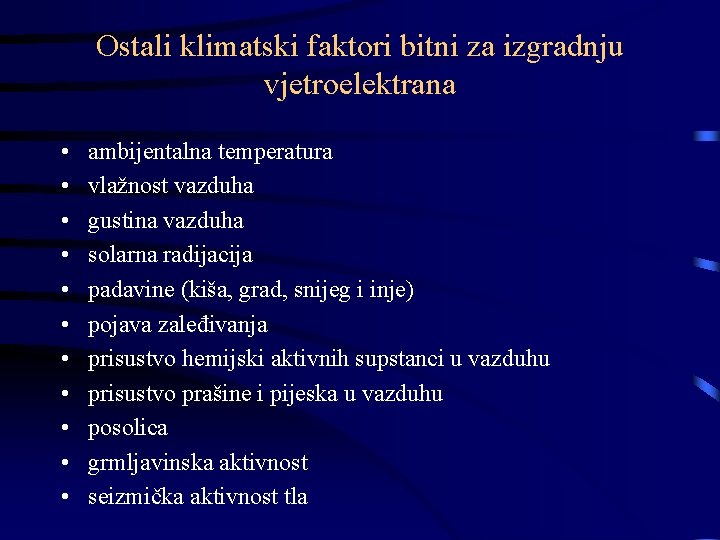 Ostali klimatski faktori bitni za izgradnju vjetroelektrana • • • ambijentalna temperatura vlažnost vazduha