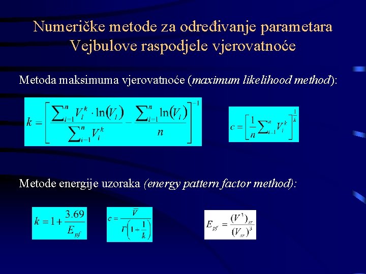 Numeričke metode za određivanje parametara Vejbulove raspodjele vjerovatnoće Metoda maksimuma vjerovatnoće (maximum likelihood method):