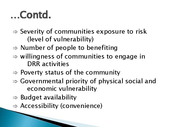 …Contd. ⇒ Severity of communities exposure to risk (level of vulnerability) ⇒ Number of