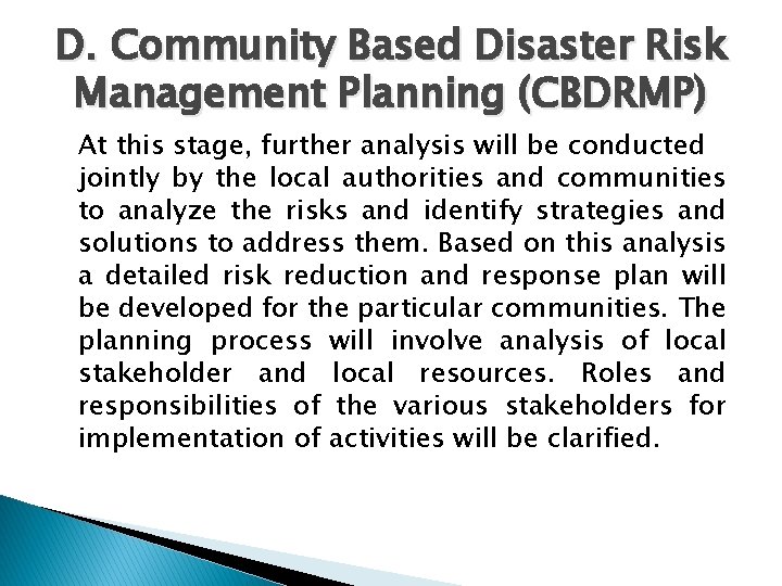 D. Community Based Disaster Risk Management Planning (CBDRMP) At this stage, further analysis will