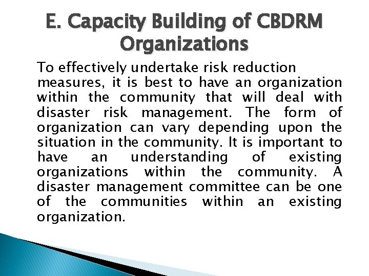E. Capacity Building of CBDRM Organizations To effectively undertake risk reduction measures, it is