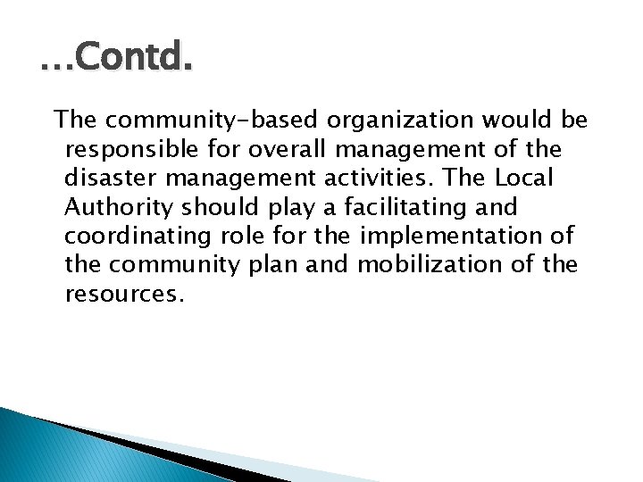 …Contd. The community-based organization would be responsible for overall management of the disaster management