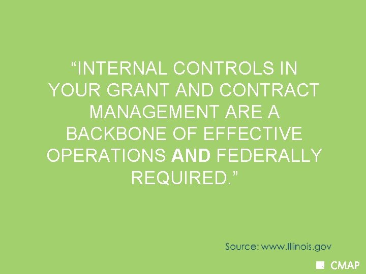 “INTERNAL CONTROLS IN YOUR GRANT AND CONTRACT MANAGEMENT ARE A BACKBONE OF EFFECTIVE OPERATIONS