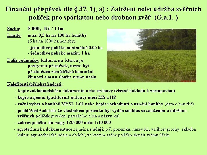 Finanční příspěvek dle § 37, 1), a) : Založení nebo údržba zvěřních políček pro