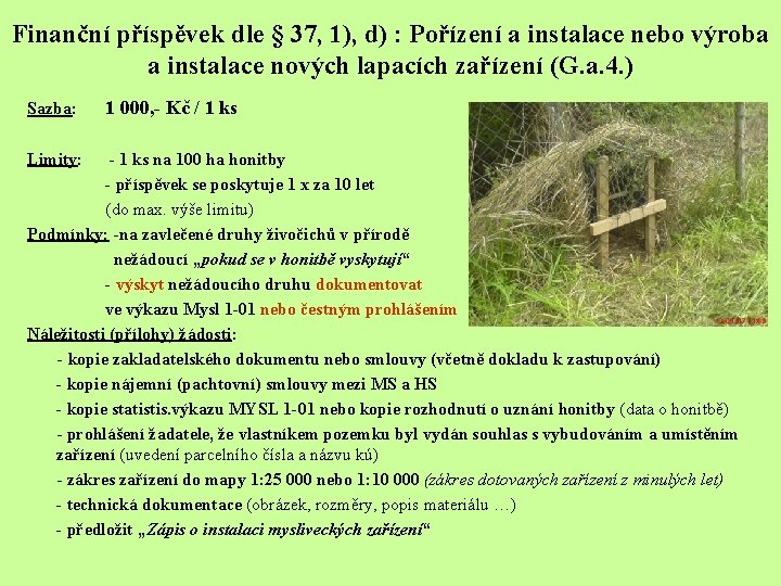 Finanční příspěvek dle § 37, 1), d) : Pořízení a instalace nebo výroba a