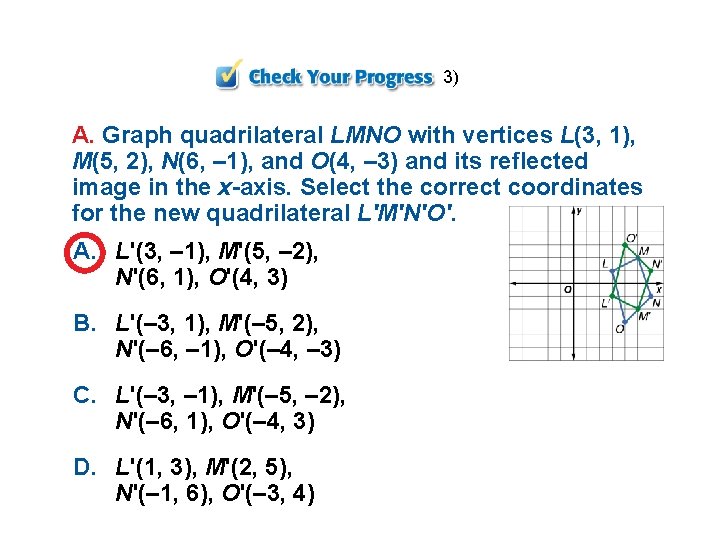 3) A. Graph quadrilateral LMNO with vertices L(3, 1), M(5, 2), N(6, – 1),