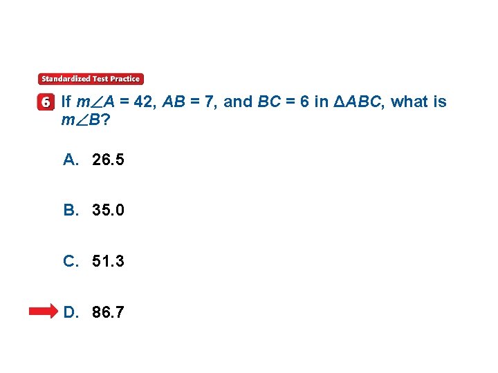 If m A = 42, AB = 7, and BC = 6 in ΔABC,