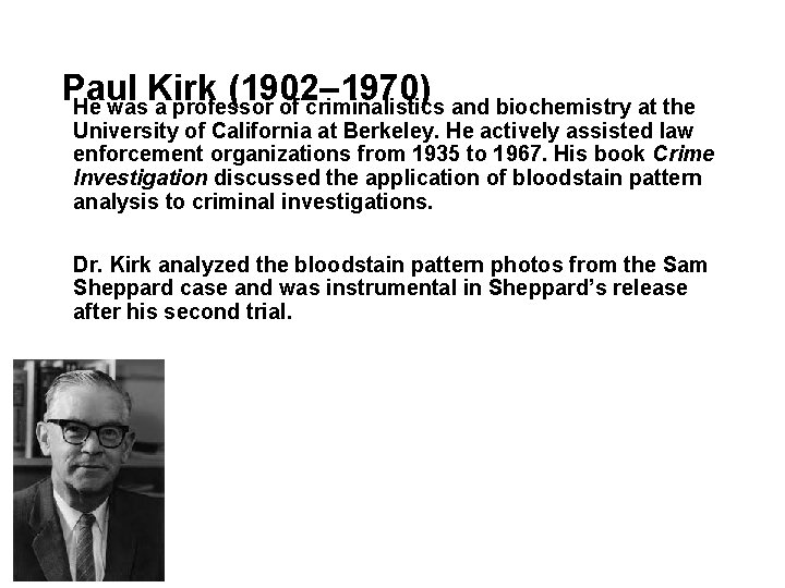 Paul Kirk (1902– 1970) He was a professor of criminalistics and biochemistry at the