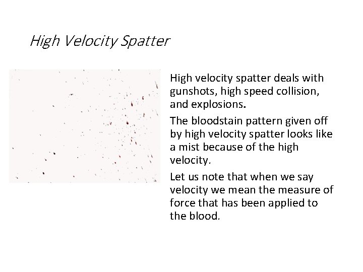 High Velocity Spatter High velocity spatter deals with gunshots, high speed collision, and explosions.