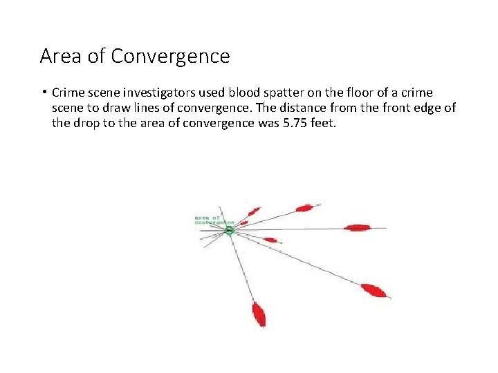 Area of Convergence • Crime scene investigators used blood spatter on the floor of