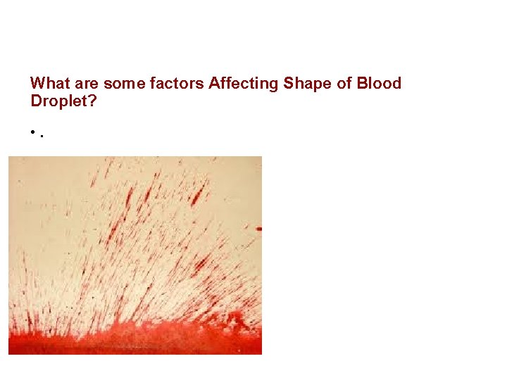 What are some factors Affecting Shape of Blood Droplet? • . 