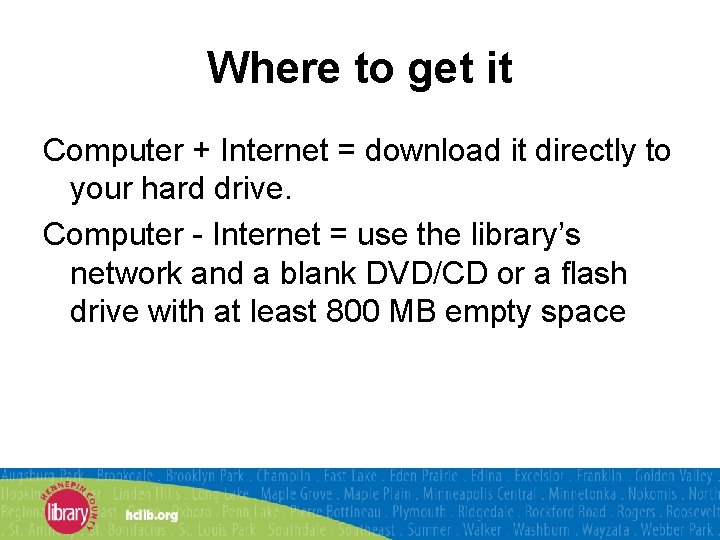 Where to get it Computer + Internet = download it directly to your hard