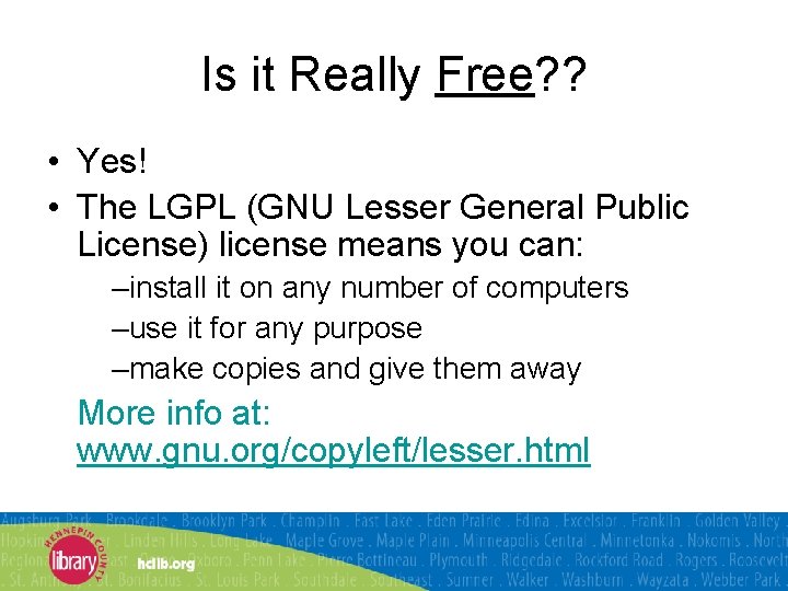 Is it Really Free? ? • Yes! • The LGPL (GNU Lesser General Public