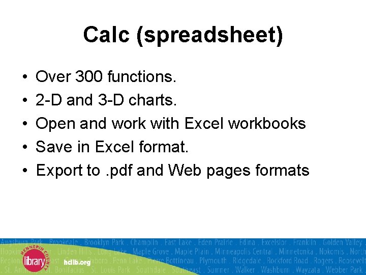 Calc (spreadsheet) • • • Over 300 functions. 2 -D and 3 -D charts.