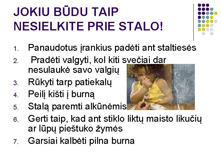 JOKIU BŪDU TAIP NESIELKITE PRIE STALO! 1. 2. 3. 4. 5. 6. 7. Panaudotus