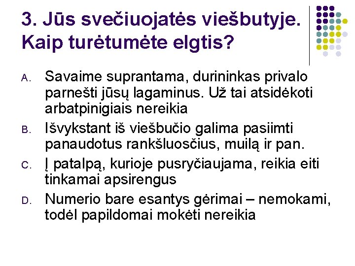 3. Jūs svečiuojatės viešbutyje. Kaip turėtumėte elgtis? A. B. C. D. Savaime suprantama, durininkas